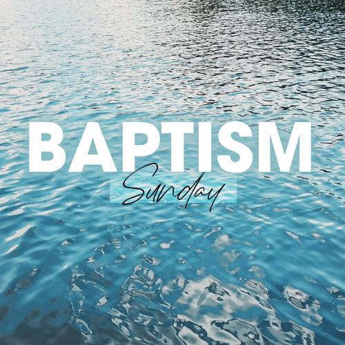 Baptism Sunday (Sept 14th)